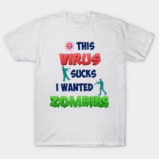 THIS VIRUS SUCKS I WANTED ZOMBIES T-Shirt